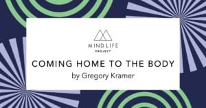 MLP - POST FEATURE IMAGE - Coming Home To The Body by Gregory Kramer